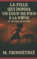 La Fille qui donna un coup de pied à la hyène: et autres histoires (French Edition) B0FR37R8W5 Book Cover