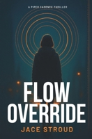Flow Override: A Piper Cadence Thriller B0G1M5L1Y4 Book Cover