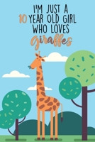 I'm Just A 10 Year Old Girl Who Loves Giraffes: 10 Year Old Gifts. 10th Birthday Gag Gift for Women And Girls. Suitable Notebook / Journal For Giraffe Lovers 1661378676 Book Cover