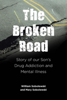 The Broken Road: Story of our Son's Drug Addiction and Mental Illness 1685266096 Book Cover