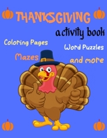 Thanksgiving Activity Book, Coloring Pages, Word-Puzzles, Mazes, and more: Thanksgiving Activity Book: Coloring Pages, Word Puzzles, Mazes, and More!- B08NRX1V66 Book Cover
