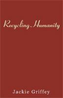 Recycling Humanity 0738841927 Book Cover