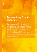Decolonizing Grand Theories of International Relations: Postcolonial Ontology, Historical Sociology, and a Meta-Theoretical Defense of Mid-Level Theories 9819948401 Book Cover