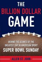 Billion Dollar Game: Behind the Scenes of the Greatest Day in American Sport - Super Bowl Sunday B000ZZVW2U Book Cover