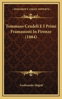 Tommaso Crudeli E I Primi Framassoni In Firenze (1884) 1165802813 Book Cover