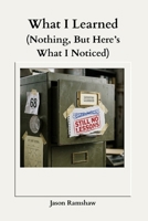 What I Learned (Nothing, But Here's What I Noticed) (Still Noticing) B0GX7KVRPQ Book Cover