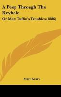 A Peep Through The Keyhole: Or Matt Tuffin's Troubles 1012617262 Book Cover