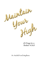 Maintain Your High: 63 Days To A Better YOU! 1665509139 Book Cover