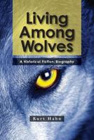 Living Among Wolves: When the Will to Survive Is Pushed to the Limit 1482655624 Book Cover