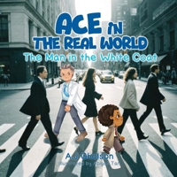 Ace in the real world: The man in the white Coat B0GSC3Z8BM Book Cover