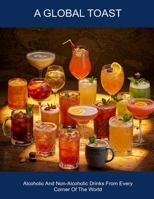 A Global Toast: Alcoholic And Non-alcoholic Drinks From Every Corner Of The World B0FHDLMNGC Book Cover