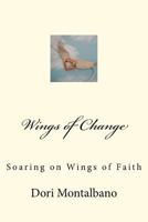 Wings of Change: Soaring on the Wings of Faith 1469952742 Book Cover