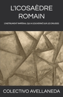 L'ICOSAÈDRE ROMAIN: LA PIÈCE MAÎTRESSE DU SYSTÈME IMPÉRIAL QUI A GOUVERNÉ LES DRUIDES (French Edition) B0GSH7QFY5 Book Cover