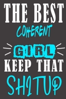 The Best coherent Girl Keep That Shit Up: Blank Lined Notebook is a Great Gift for Girl/ Wife/Women... on Wedding Anniversary, Birthday, First Meeting ... Christmas, Mothers Day and Valentine's Day B083XGJSX2 Book Cover