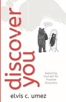 Discover You: Exploring Yourself for Purpose Discovery 1792049404 Book Cover