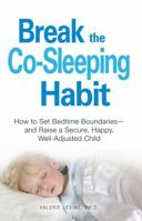 Break the CoSleeping Habit: The Path to Raising Secure Children  Toddlers Through Teens 1598699016 Book Cover