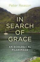 In Search of Grace: An Ecological Pilgrimage 1782794867 Book Cover