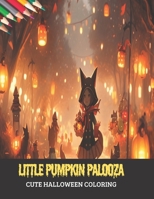 Little Pumpkin Palooza: Cute Halloween Coloring, 50 pages, 8.5x11 inches B0CGL4KTS8 Book Cover