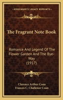 The Fragrant Note Book: Romance And Legend Of The Flower Garden And The Bye-Way 1167186265 Book Cover
