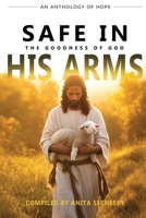 Safe In His Arms - The Goodness of God 1990686591 Book Cover
