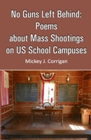 No Guns Left Behind: Poems about Mass Shootings on US School Campuses 9388319400 Book Cover