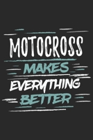 Motocross Makes Everything Better: Funny Cool Motocross Journal Notebook Workbook Diary Planner - 6x9 - 120 Quad Paper Pages With An Awesome Comic Quote On The Cover. Cute Gift For Motocross Drivers,  1697397999 Book Cover