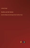Goethe und die Seinen: Quellenmäßige Darstellungen über Goethes Haus 336860127X Book Cover