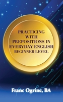 Practicing with Prepositions in Everyday English B0DPY3LQPJ Book Cover