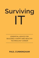 Surviving IT: Essential Advice for Building a Happy and Healthy Technology Career 0648661202 Book Cover