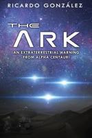 The Ark: An extraterrestrial warning from Alpha Centauri 1983985848 Book Cover