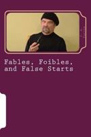Fables, Foibles, and False Starts 1542580463 Book Cover