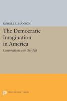The Democratic Imagination in America: Conversations With Our Past 0691022380 Book Cover