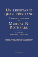 Un libertario quasi cristiano. Il percorso culturale di Murray N. Rothbard (Italian Edition) 1946374326 Book Cover
