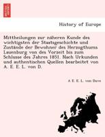 Mittheilungen zur näheren Kunde des wichtigsten der Staatsgeschichte und Zustände der Bewohner des Herzogthums Lauenburg von des Vorzeit bis zum ... von A. E. E. L. von D. 1241750009 Book Cover