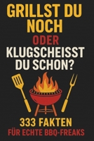 Grillst du noch oder klugscheisst du schon?: 333 Fakten für echte BBQ-Freaks (German Edition) B0FK5XL2J1 Book Cover