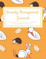 Anxiety Management Journal: 60-Day Daily Reflection and Diary to Help You Manage Depression and Anxiety with Rabbit, Hedgehog, and Fox Design 1671328132 Book Cover