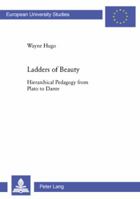 Ladders of Beauty: Hierarchical Pedagogy from Plato to Dante 3039111744 Book Cover