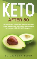Keto After 50: the ultimate anti inflammatory keto diet with easy recipes to weight loss and improve health benefits for people over 50 + bonus for beginners B0858WJK1X Book Cover