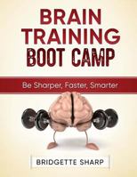 Brain Training Boot Camp: Be Sharper, Faster, Smarter 1545513945 Book Cover