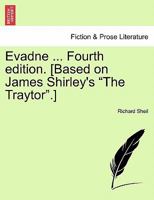 Evadne ... Fourth edition. [Based on James Shirley's "The Traytor".] 1241061920 Book Cover