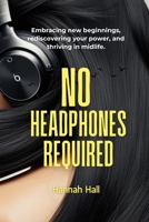 No Headphones Required: For Women Over 40 Embracing New Beginnings (The Mastery Series: Life Lessons for Business and Beyond) B0DTFFD3CC Book Cover