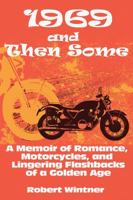 1969 and Then Some: A Memoir of Romance, Motorcycles, and Lingering Flashbacks of a Golden Age 1631580191 Book Cover