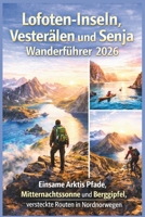Lofoten-Inseln, Vesterålen und Senja Wanderführer 2026: Einsame Arktis Pfade, Mitternachtssonne und Berggipfel, versteckte Routen in Nordnorwegen B0GMNNH1TZ Book Cover