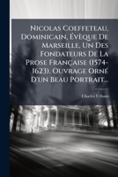 Nicolas Coeffeteau, Dominicain, Eveque de Marseille: Un Des Fondateurs de La Prose Francaise (1574-1623)... 1173190090 Book Cover