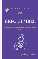 BIOGRAPHY OF GREG GUMBEL: A Legacy of Professionalism in American Sports Media B0DRTGMJWF Book Cover