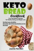 Keto Bread Cookbook: Low Carb Bakers Recipes For Healthy Eating and Weight Loss (Keto Bread Loaves, Keto Muffins, Keto Cookies, High Fat Keto bread, Keto Buns, Low Carb Keto Snacks) 1093628243 Book Cover