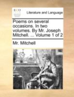 Poems on several occasions. In two volumes. By Mr. Joseph Mitchell. ... Volume 1 of 2 1140714082 Book Cover