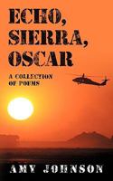 Echo, Sierra, Oscar: A Collection of Poems 1449022901 Book Cover