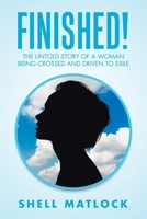 Finished!: The Untold Story of a Woman Being Crossed and Driven to Exile 1796086843 Book Cover