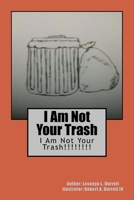 I Am Not Your Trash 1539881113 Book Cover